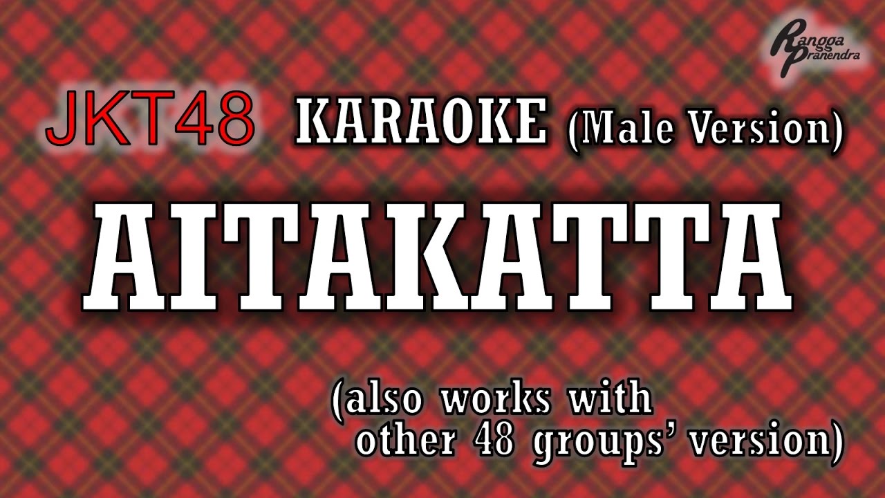 JKT48 - Aitakatta KARAOKE (Male Version)