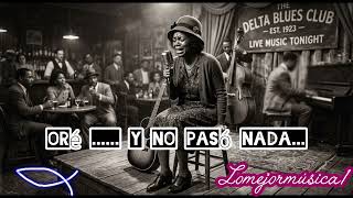 Oré..... Pero no pasó nada ... lomejormúsica1. Blues cristianos. 