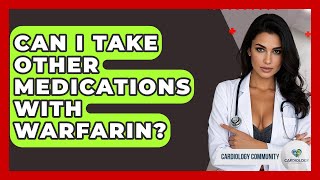Can I Take Other Medications With Warfarin? - Cardiology Community