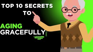 Top 10 Secrets to Aging Gracefully from People Over 100 | Life-Changing Tips for Longevity