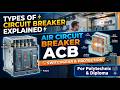 Types of Circuit Breaker Explained |Air Circuit Breaker (ACB) | Switchgear &amp; Protection |Polytechnic