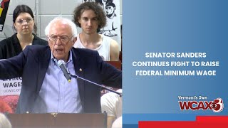 Senator Sanders continues his fight to raise the federal minimum wage