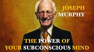 Joseph Murphy: The Power Of Your Subconscious Mind | Revolutionize Your Life | Powerful Techniques