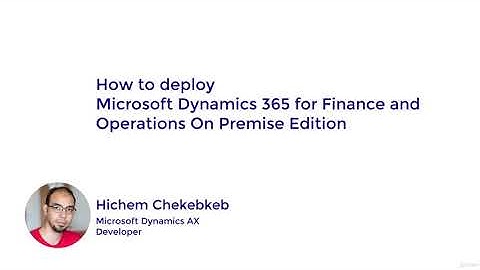 How to Deploy Dynamics 365 Finance and Operations On premise - learn Other IT & Software