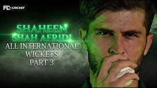 Shaheen Shah Afridi 🦅 | All International Wickets (2016–2026) | Part 3 | FD Cricket