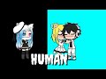 |•Human•| ep: 04 《gacha verse》