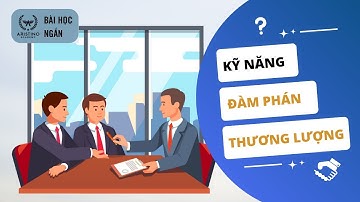Kỹ Năng Đàm Phán, Thương Lượng | BÀI HỌC NGẮN