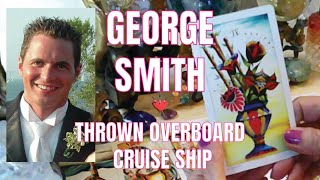 GEORGE SMITH HONEYMOON "THROWN OVERBOARD CRUISE SHIP" Tarot Card Psychic Reading.