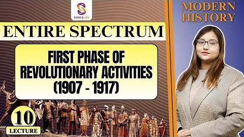 L10 | First Phase of Revolutionary Activities | Spectrum Daily Lecture Series | UPSC CSE | Sunya IAS