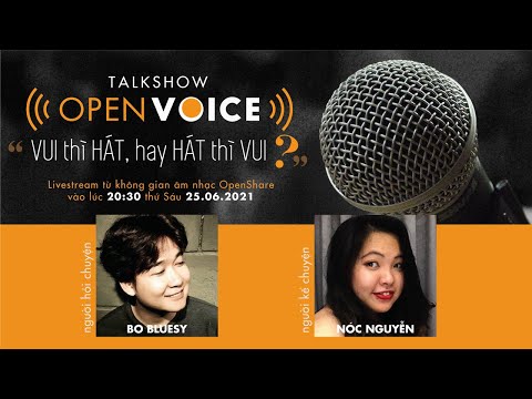 [LIVE] OpenVoice TalkShow | VUI thì HÁT, hay HÁT thì VUI? - [LIVE] OpenVoice TalkShow | VUI thì HÁT, hay HÁT thì VUI?