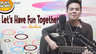 Let's Have Fun Together Ridho Roma - Sam Hasibuan Cover [Lirik]