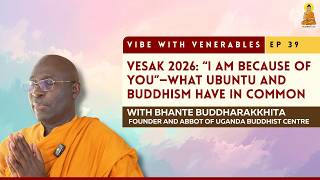“I Am Because of You” What African Wisdom and Buddhism Have in Common  | Vibe with Venerables Ep 39