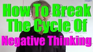 How To Break The Vicious Cycle Of Negative Thinking (Part 1)