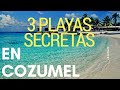 3 playas secretas en Cozumel | Three secret beaches in Cozumel