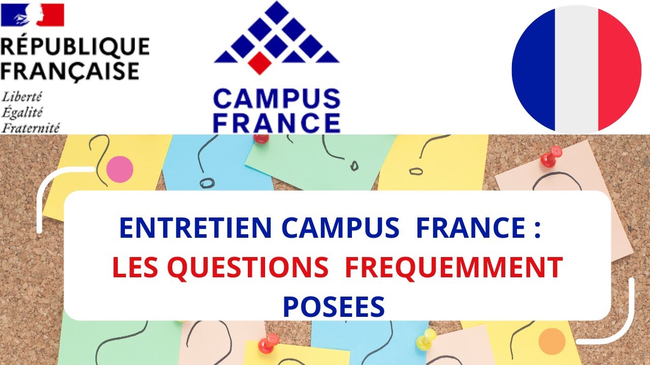 Campus France 🇫🇷 : ENTRETIEN CAMPUS FRANCE : QUELS SONT LES QUESTIONS FREQUEMMENT POSEES ?