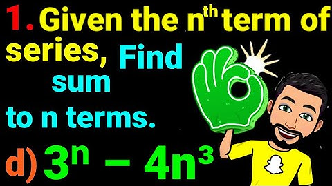 1.d) 3ⁿ – 4n³ Given the nth terms of series, find the sum to n terms. 3^n – 4n^3 Sequence and series