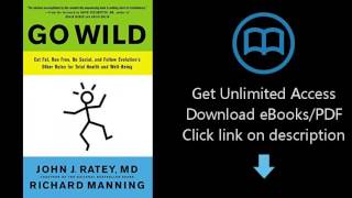 Download Go Wild: Eat Fat, Run Free, Be Social, and Follow Evolution's Other Rules for Total [P.D.F]