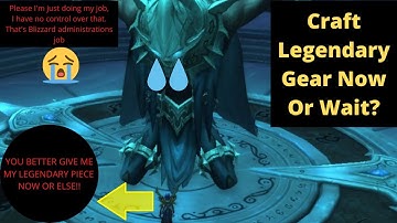 Should You Craft Your Legendary Gear Now Or Wait And Upgrade For A Stronger Version In Shadowlands!
