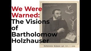 We Were Warned: The Visions of Bartholomew Holzhauser