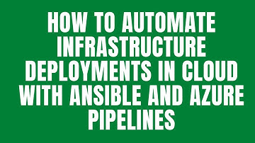 How to Automate Infrastructure Deployments in Cloud with Ansible and Azure Pipelines