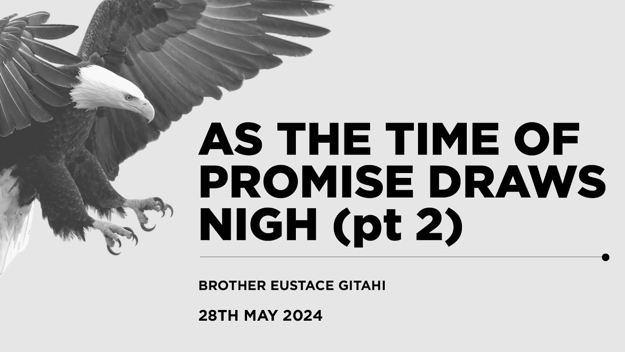 28.05.2024 // AS THE TIME OF PROMISE DRAWS NIGH (PART