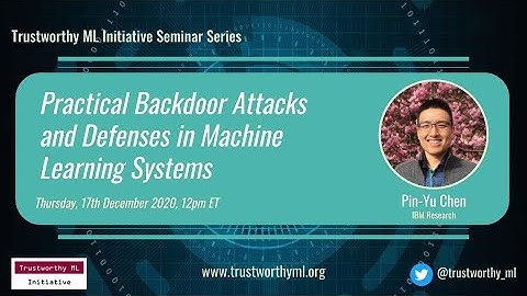TrustML Seminar: Pin-Yu Chen on Practical Backdoor Attacks and Defenses in Machine Learning Systems