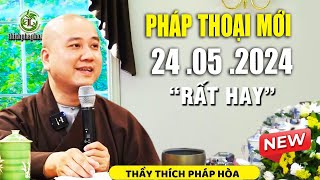 Pháp Thoại Mới 24 .05 .2024 'Cực Hay'_ Thầy Pháp Hòa CaNaDa by Nghe Pháp Thầy Thích Pháp Hoà 41,122 views 8 days ago 4 hours, 21 minutes