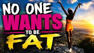 No One Wants To Be Fat