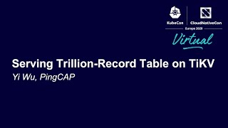 [KubeCon EU 2020]Serving Trillion Record Table on TiKV by Yi Wu
