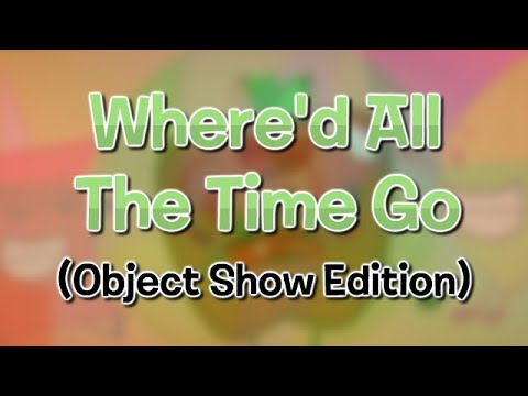 Where'd All The Time Go (Object Show Edition) - Where'd All The Time Go (Object Show Edition)
