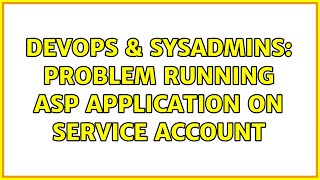 Famous DevOps & SysAdmins: Problem running ASP application on Service Account Wealth