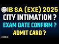 IB SA EXE 2025 II CITY INTIMATION AND ADMIT CARD IB SA EXE 2025 II CITY INTIMATION AND ADMIT CARD