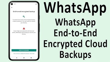 WhatsApp End to End Encrypted Cloud Backups to Roll Out Soon for Android, iOS Users