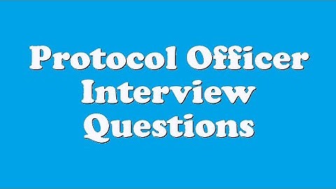 Protocol Officer Interview Questions