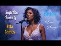 Timeless Love Songs | Etta James Inspired Blues & Soul Ballads with Female Vocals