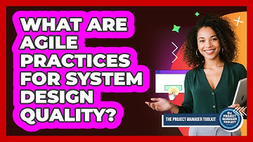 What Are Agile Practices For System Design Quality?