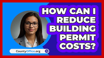 How Can I Reduce Building Permit Costs? - CountyOffice.org