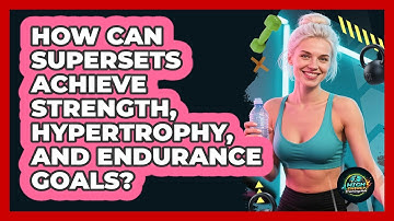 How Can Supersets Achieve Strength, Hypertrophy, And Endurance Goals? - High Energy Training Hub