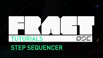 FRACT Tutorials: Step Sequencer