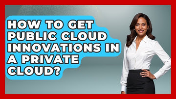 How To Get Public Cloud Innovations In A Private Cloud? - Internet Infrastructure Explained