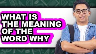 What Is the Meaning of the Word Why 2025 - Full Guide