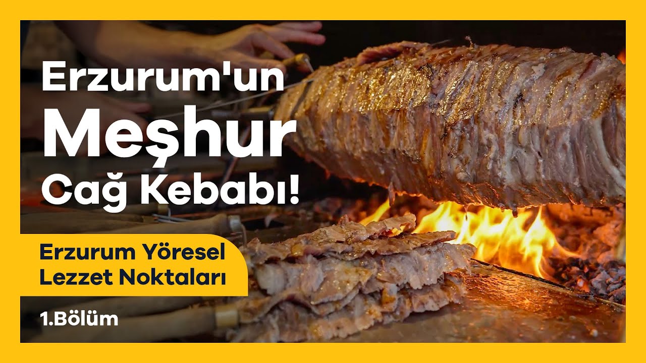 Erzurum'un Meşhur Cağ Kebabı! | Erzurum Yöresel Lezzet Noktaları 1. Bölüm