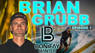 BONIFAY BANTER - BRIAN GRUBB - EPISODE 1