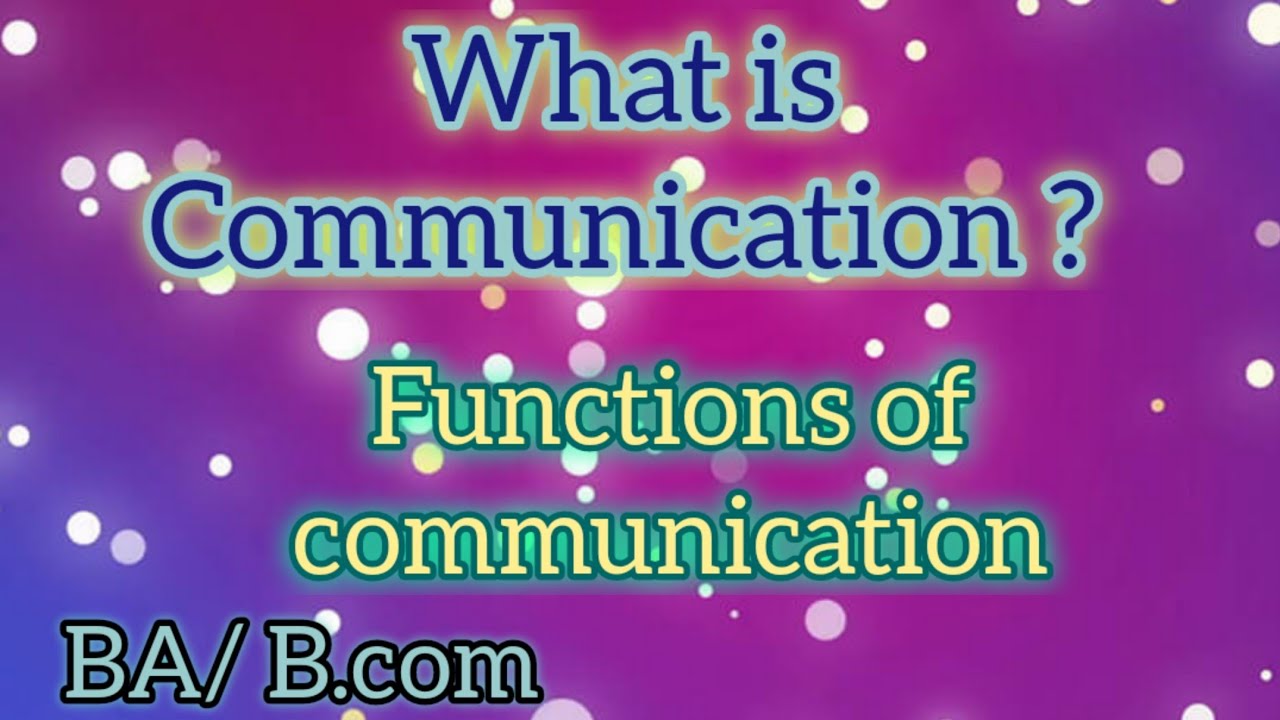 What Is Communication Meaning Functions Of Communication 
