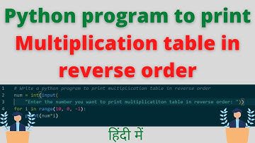 Python program to print Multiplication table in reverse order | Revers Multiplication table in Pytho
