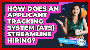 How Does An Applicant Tracking System (ATS) Streamline Hiring? - Office Wellness Insights