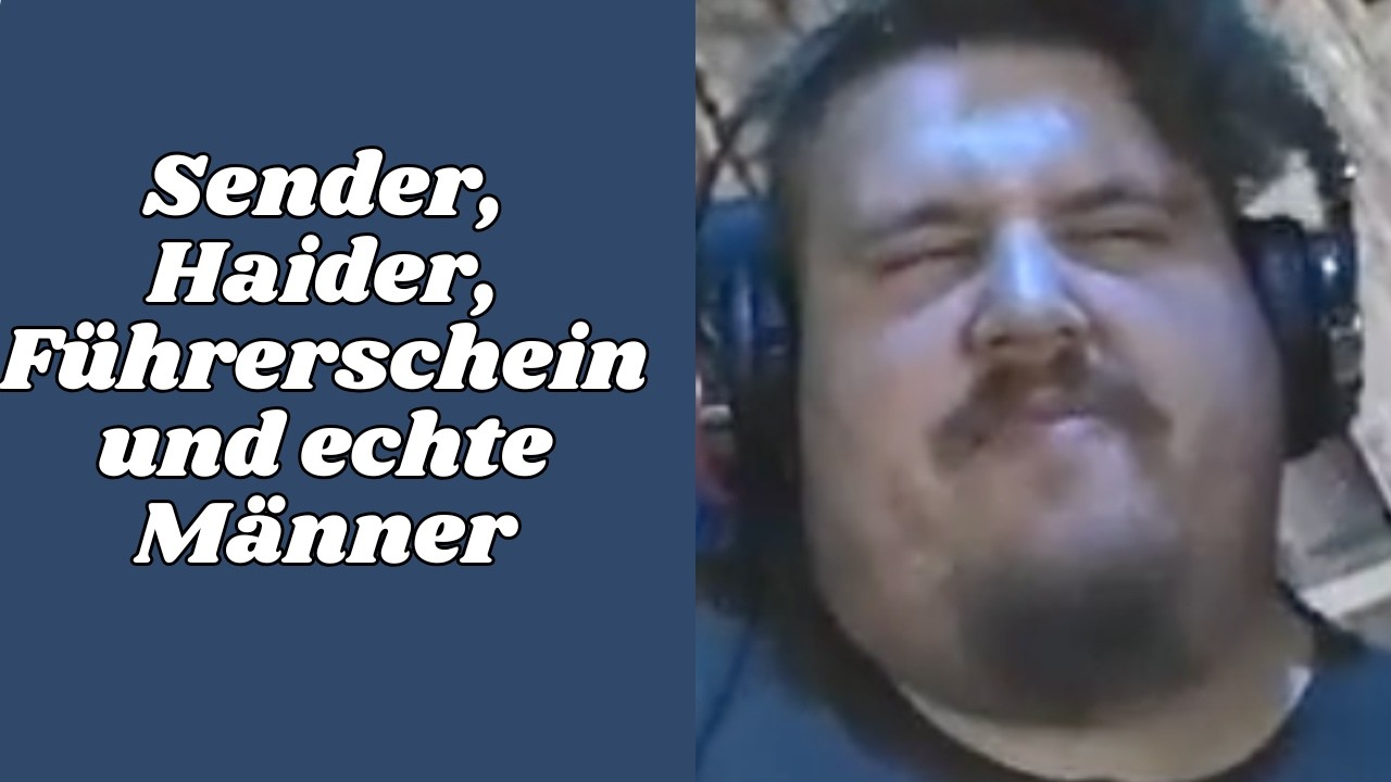Sender, Haider, Führerschein und echte Männer feat. @bewahrungsversager1288