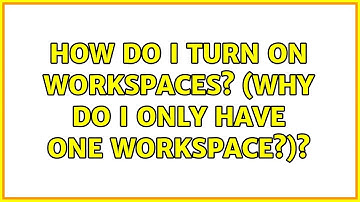 Ubuntu: How do I turn on workspaces? (Why do I only have one workspace?)?
