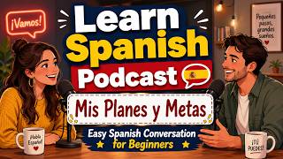 Learn Spanish Podcast 🎙️ Mis Planes y Metas | Easy Spanish Conversation for Beginners