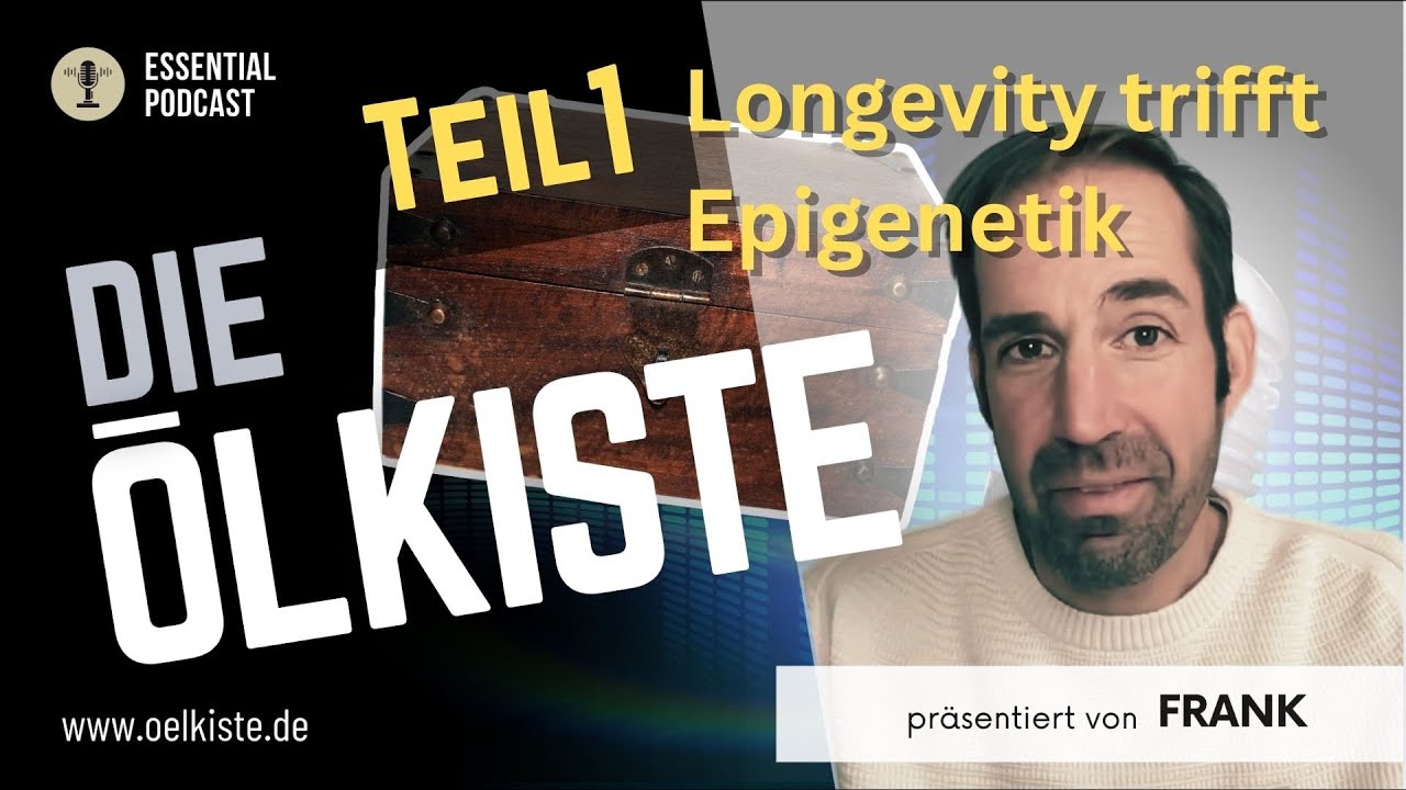 Die Ölkiste - Folge 17:  Longevity trifft Epigenetik (Teil1)